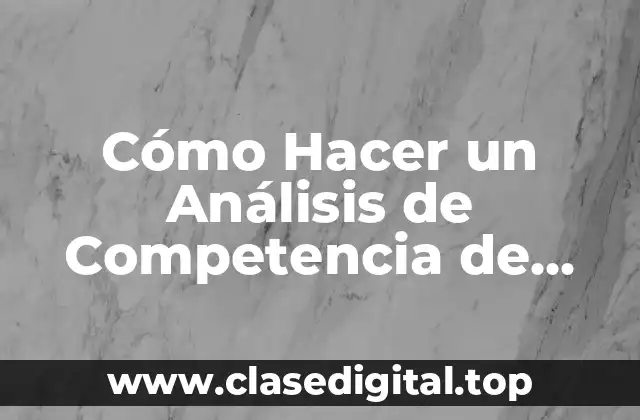 Cómo Hacer un Análisis de Competencia de Mercado