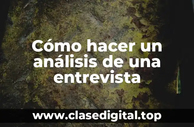 Cómo hacer un análisis de una entrevista