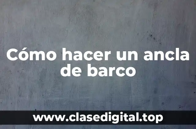 Cómo hacer un ancla de barco