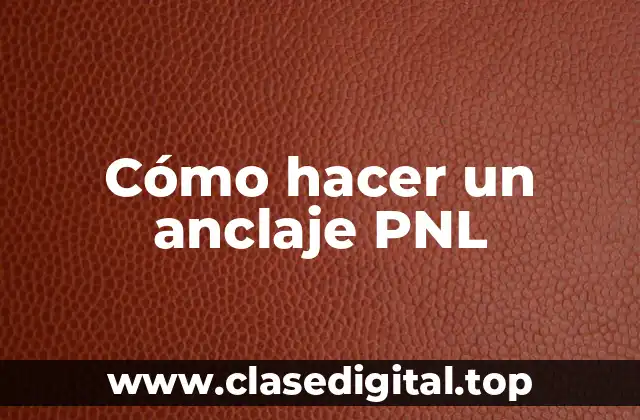 ¿Qué es un anclaje PNL?