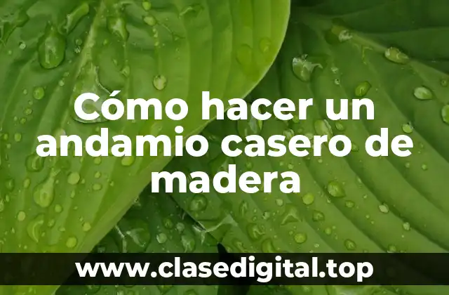 Cómo hacer un andamio casero de madera