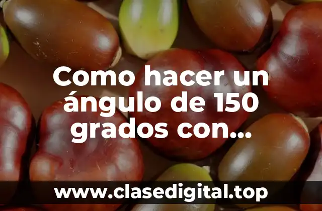 Como hacer un ángulo de 150 grados con transportador
