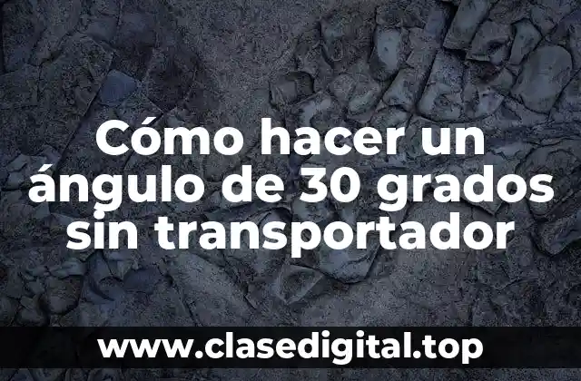Cómo hacer un ángulo de 30 grados sin transportador