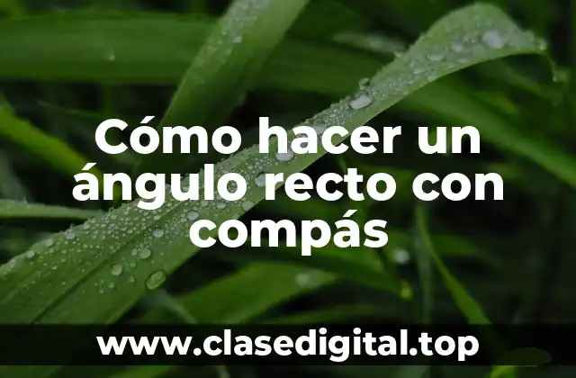 Cómo hacer un ángulo recto con compás
