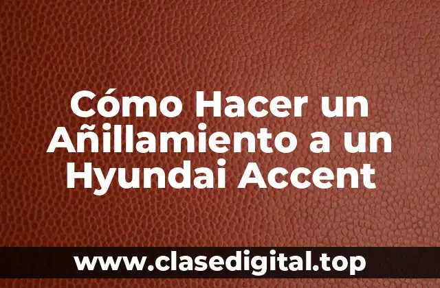 Cómo Hacer un Añillamiento a un Hyundai Accent