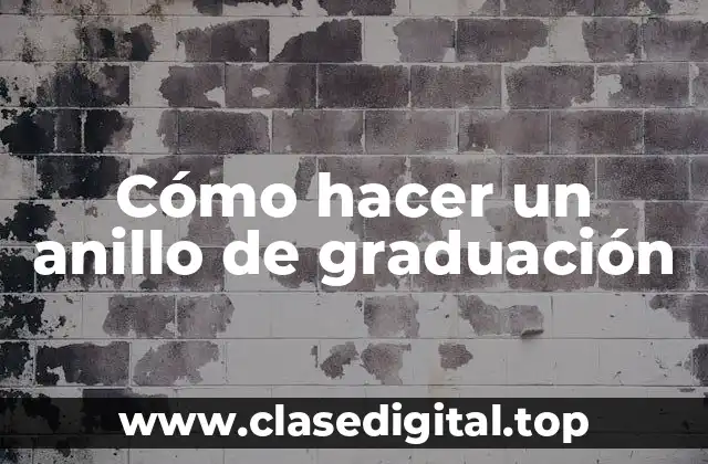 Cómo hacer un anillo de graduación