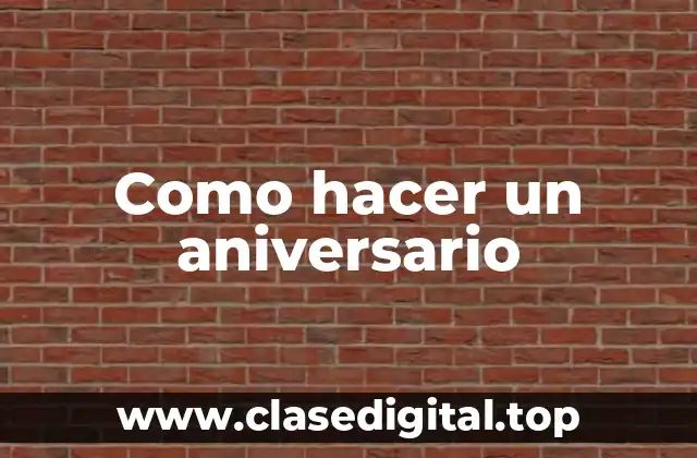 Como hacer un aniversario