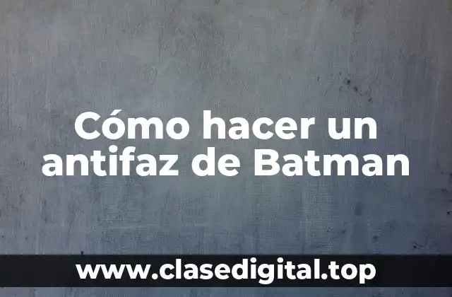 ¿Qué es un antifaz de Batman y para qué sirve?
