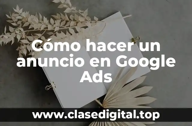 Cómo hacer un anuncio en Google Ads
