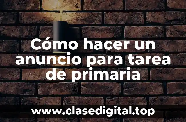 Cómo hacer un anuncio para tarea de primaria