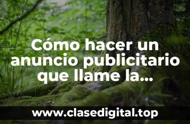 Cómo hacer un anuncio publicitario que llame la atención