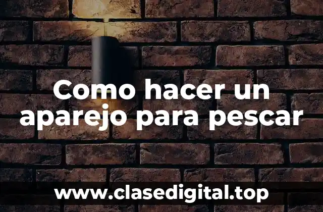 Como hacer un aparejo para pescar