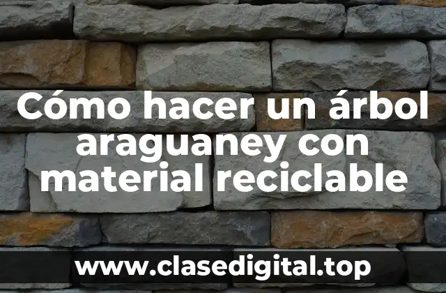 Cómo hacer un árbol araguaney con material reciclable