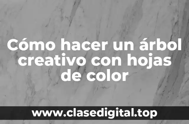 Cómo hacer un árbol creativo con hojas de color