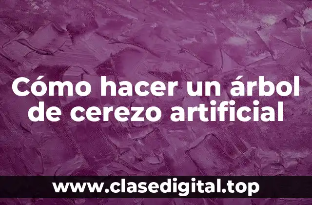 Cómo hacer un árbol de cerezo artificial