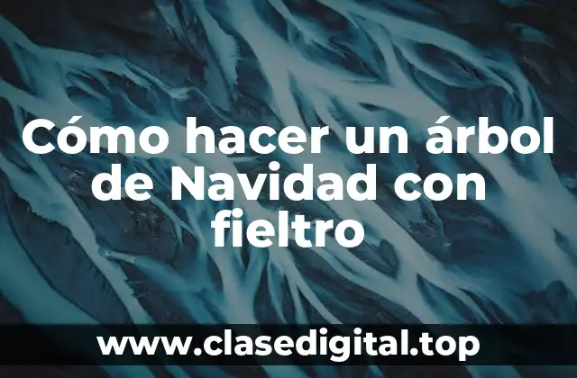 ¿Qué es un árbol de Navidad con fieltro?