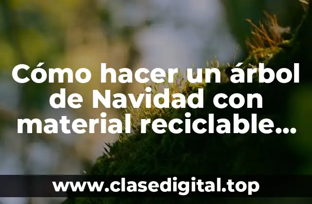 Cómo hacer un árbol de Navidad con material reciclable fácil