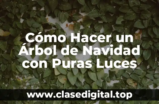 Cómo Hacer un Árbol de Navidad con Puras Luces