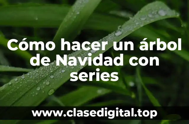 Cómo hacer un árbol de Navidad con series