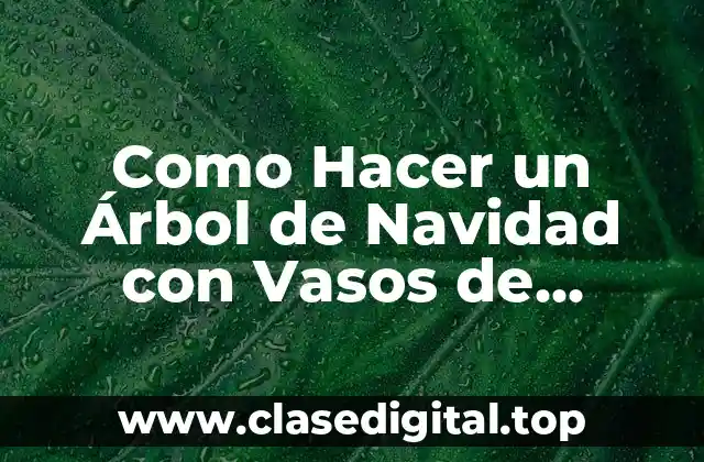 ¿Qué es un Árbol de Navidad con Vasos de Tecnopor?