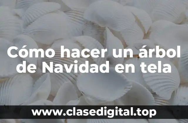 Cómo hacer un árbol de Navidad en tela
