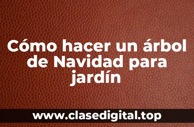 Cómo hacer un árbol de Navidad para jardín