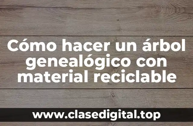 Cómo hacer un árbol genealógico con material reciclable