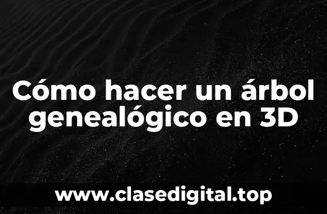 Cómo hacer un árbol genealógico en 3D