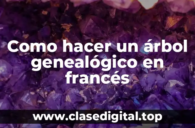 Como hacer un árbol genealógico en francés