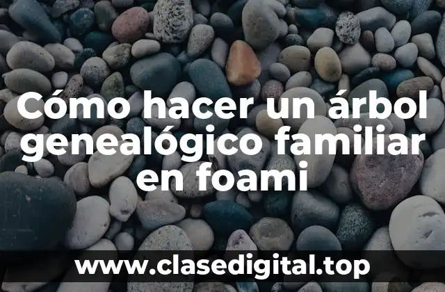 Cómo hacer un árbol genealógico familiar en foami