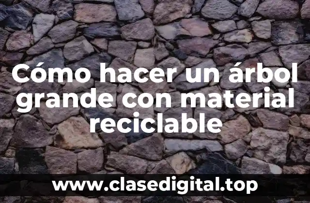 Cómo hacer un árbol grande con material reciclable