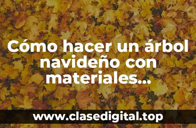 Cómo hacer un árbol navideño con materiales reciclables