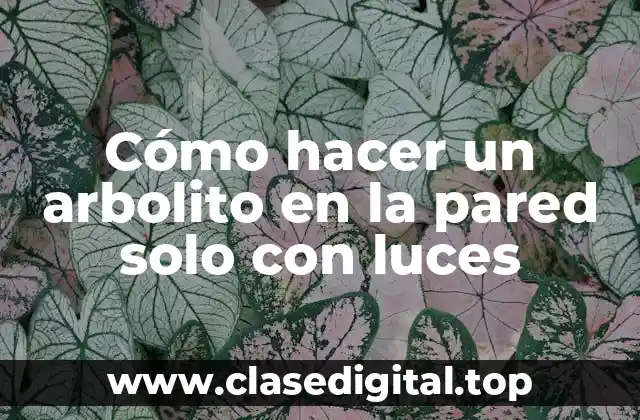 Cómo hacer un arbolito en la pared solo con luces