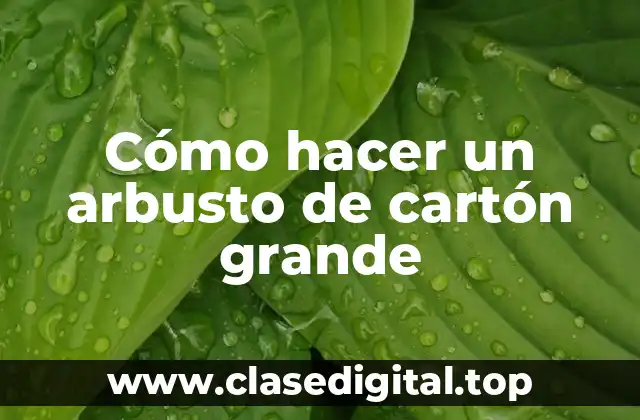 Cómo hacer un arbusto de cartón grande