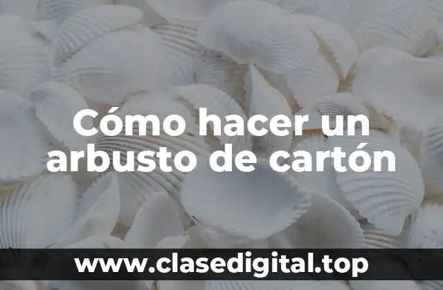 Cómo hacer un arbusto de cartón