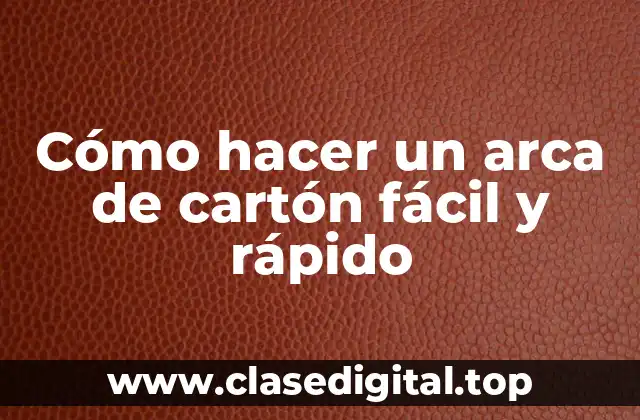 Cómo hacer un arca de cartón fácil y rápido