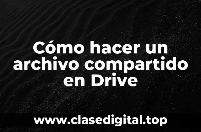 Cómo hacer un archivo compartido en Drive