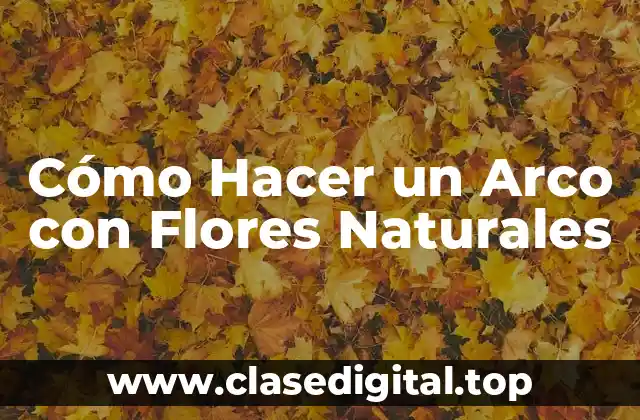 Cómo Hacer un Arco con Flores Naturales