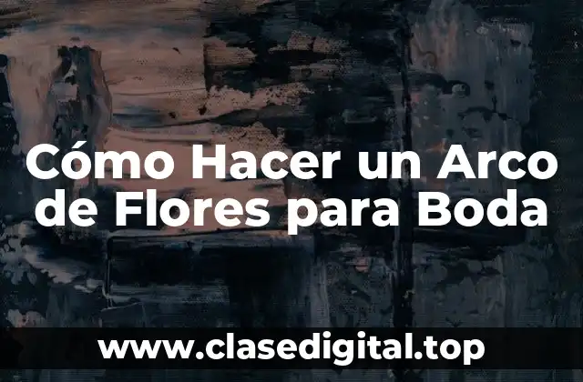 Cómo Hacer un Arco de Flores para Boda