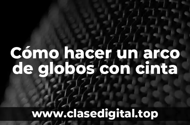 Cómo hacer un arco de globos con cinta