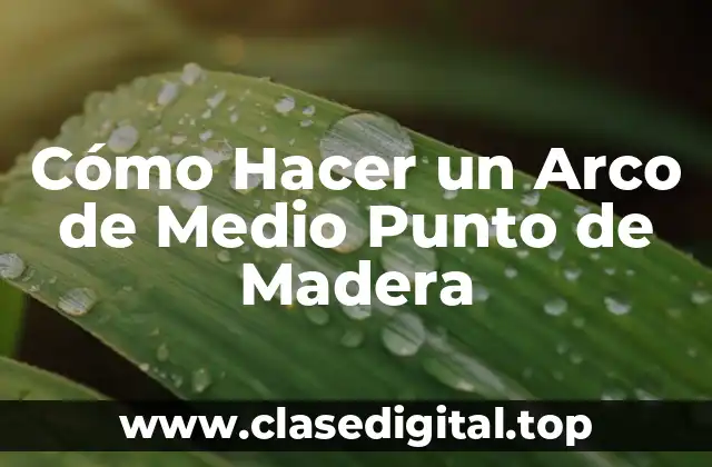 Cómo Hacer un Arco de Medio Punto de Madera