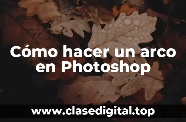 Cómo hacer un arco en Photoshop