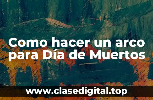 ¿Qué es un arco para Día de Muertos?