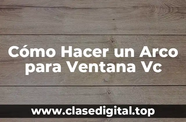 Cómo Hacer un Arco para Ventana Vc