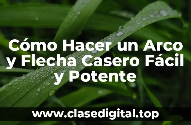 Cómo Hacer un Arco y Flecha Casero Fácil y Potente