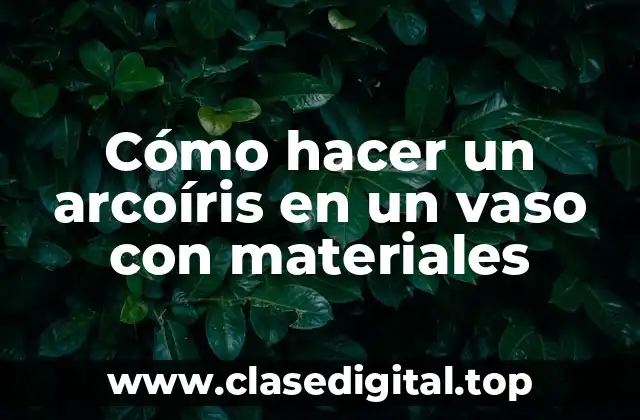 Cómo hacer un arcoíris en un vaso con materiales