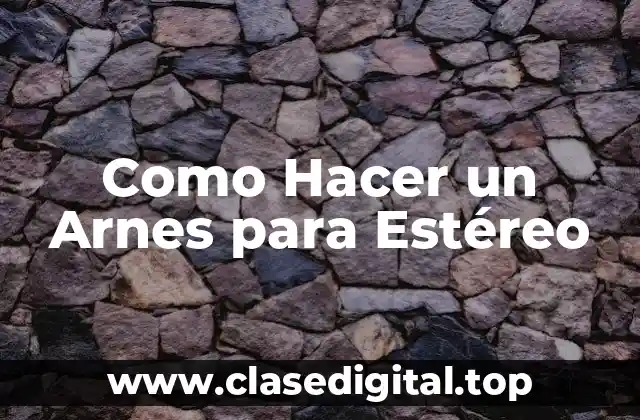 Como Hacer un Arnes para Estéreo