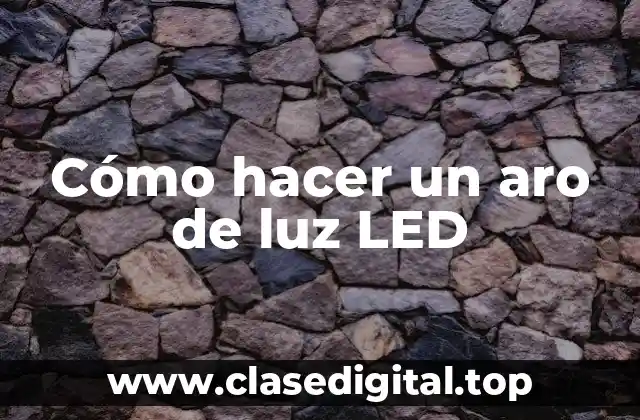Cómo hacer un aro de luz LED