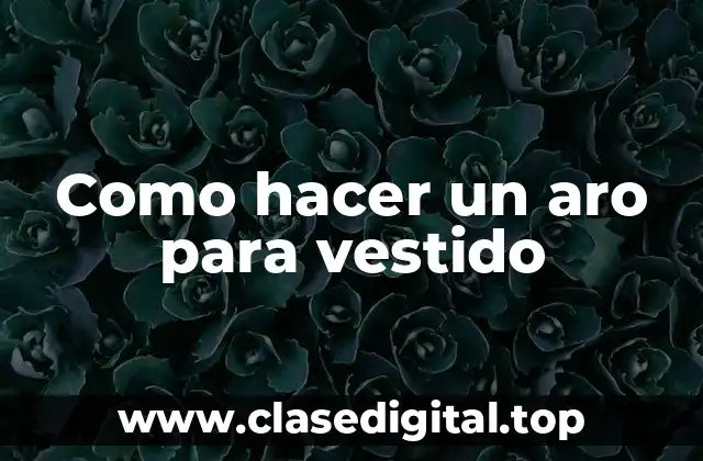 Como hacer un aro para vestido