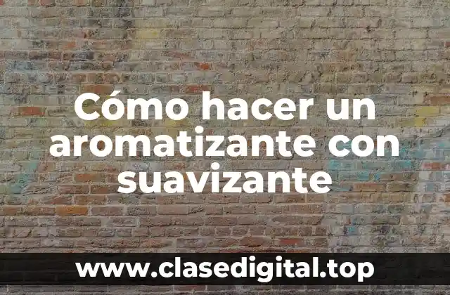 Cómo hacer un aromatizante con suavizante